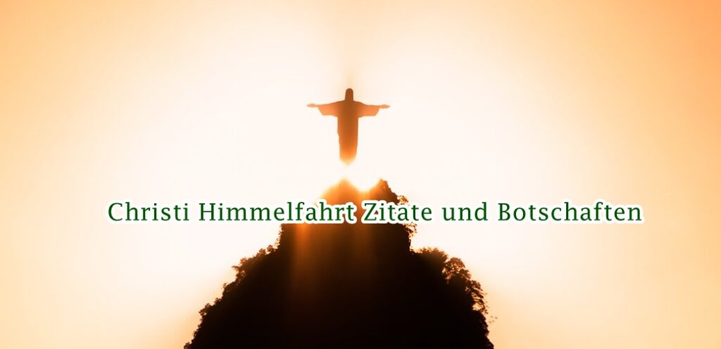 Christi Himmelfahrt Zitate und Botschaften