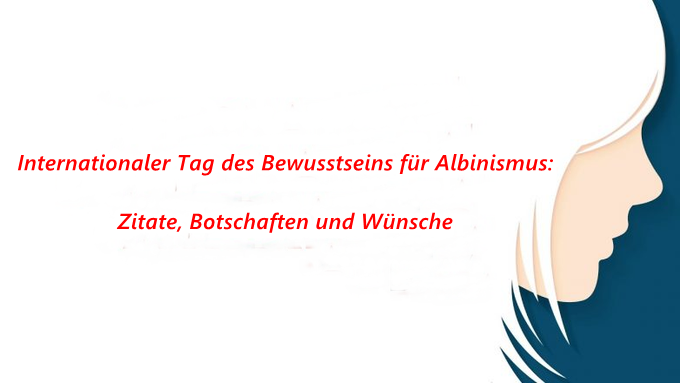 Internationaler Tag des Bewusstseins für Albinismus: Zitate, Botschaften und Wünsche